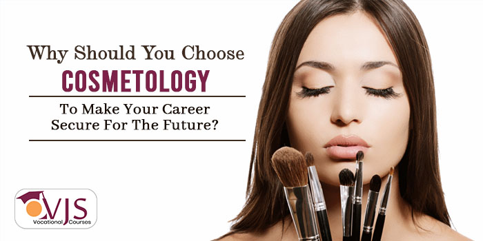 Why should you choose cosmetology to make your career secure for the future