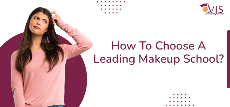 How To Choose A Leading Makeup School?