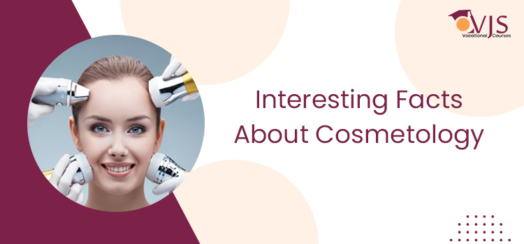 What are the interesting facts you should know about cosmetology?