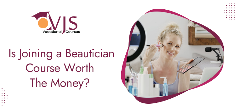 Is Joining a Beautician Course Worth The Money