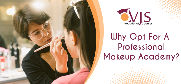 Why Opt For A Professional Makeup Academy