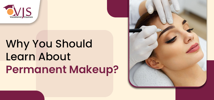 Why You Should Learn About Permanent Makeup