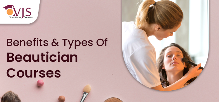 What are the benefits and types of beautician and makeup courses