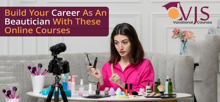 Top 6 Online Courses To Start Your Career As An Beautician in 2023