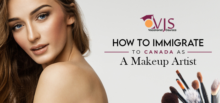 How to immigrate to Canada as a makeup artist
