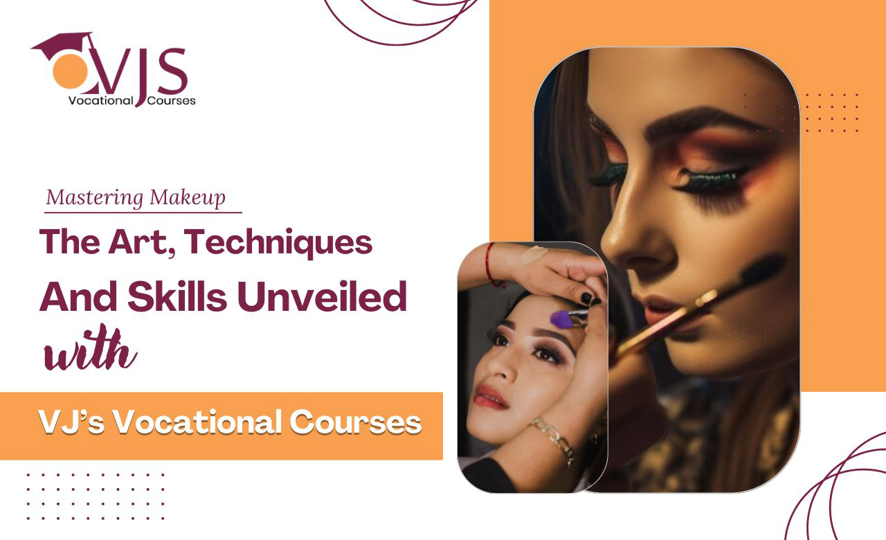 Mastering Makeup: The Art, Techniques, and Skills Unveiled with VJ’s Vocational Courses